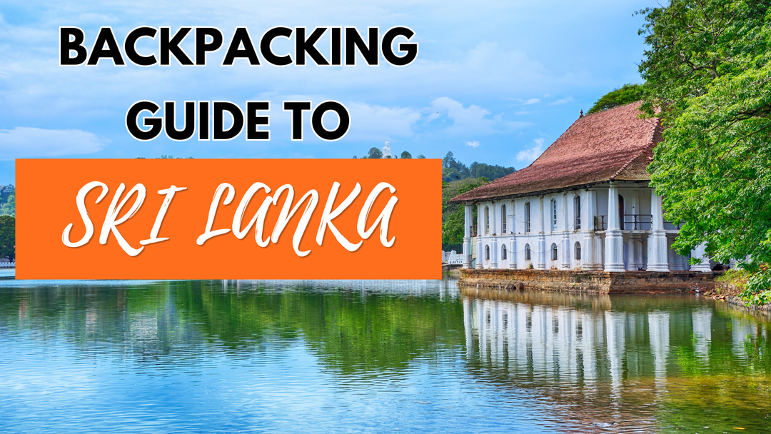 Backpacking Sri Lanka Guide: From Planning to Budget to Itinerary