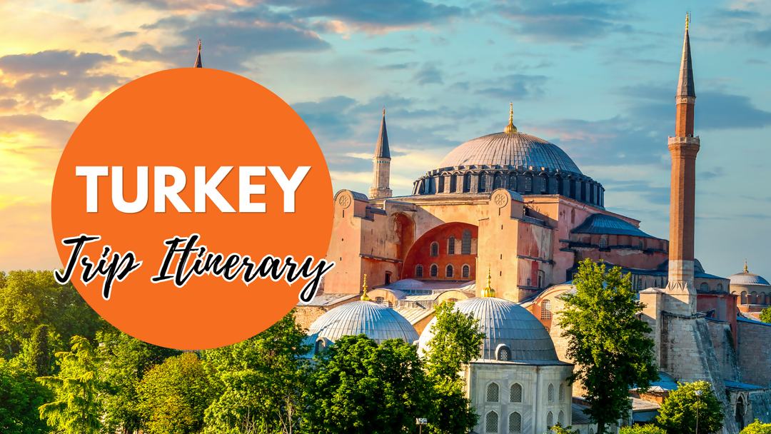 Turkey Trip Itinerary: The Experiences That Make You Want To Stay Longer